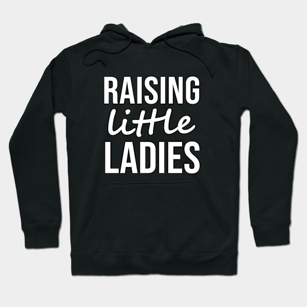 Raising Little Ladies Hoodie by evermedia